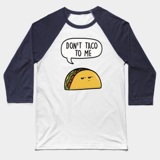 Don't taco to me Baseball T-Shirt